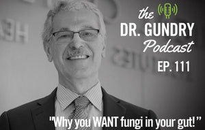 Dr. Gundry Podcast Episode 111: There’s fungus in your gut